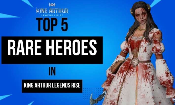 Top 5 Rare Heroes in King Arthur Legends Rise